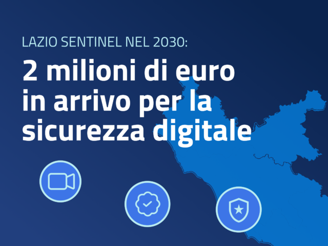 Lazio Sentinel 2030: 2 Milioni di euro in arrivo per la sicurezza digitale